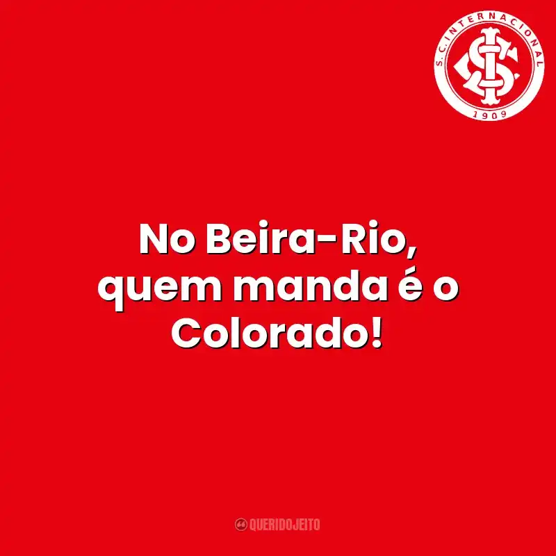 No Beira-Rio, quem manda é o Colorado! Sport Club Internacional