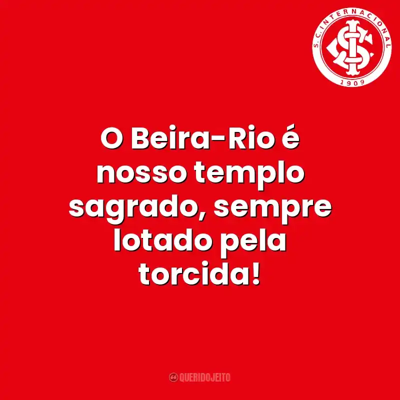 O Beira-Rio é nosso templo sagrado, sempre lotado pela torcida! Sport Club Internacional