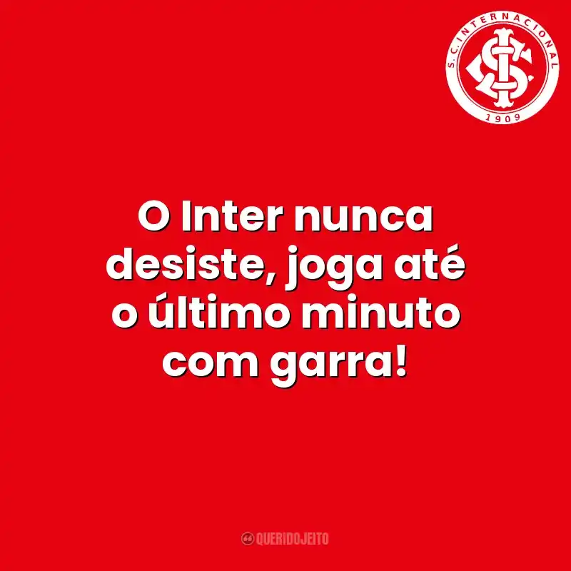 O Inter nunca desiste, joga até o último minuto com garra! Sport Club Internacional