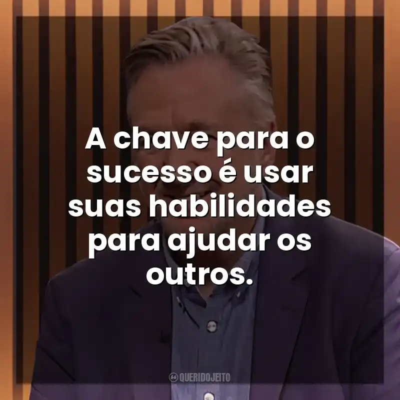 A chave para o sucesso é usar suas habilidades para ajudar os outros. Steven K. Scott