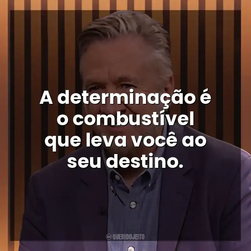 A determinação é o combustível que leva você ao seu destino. Steven K. Scott