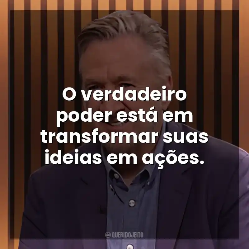 O verdadeiro poder está em transformar suas ideias em ações. Steven K. Scott