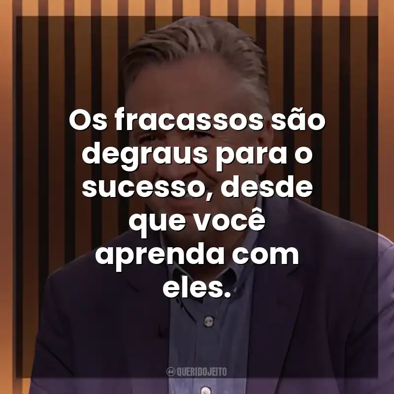 Os fracassos são degraus para o sucesso, desde que você aprenda com eles. Steven K. Scott