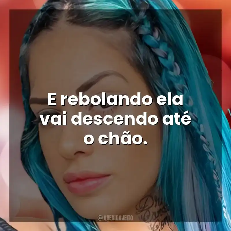 E rebolando ela vai descendo até o chão. Tati Zaqui