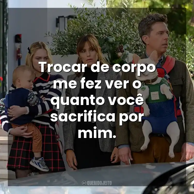 Trocar de corpo me fez ver o quanto você sacrifica por mim. Trocados (Filme)