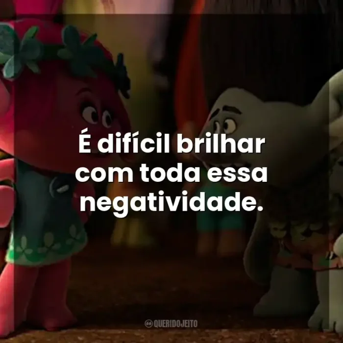 Trolls (Filme) - Frases Perfeitas - Querido Jeito