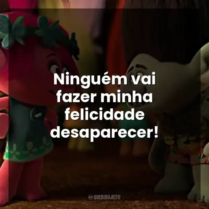 Trolls (Filme) - Frases Perfeitas - Querido Jeito