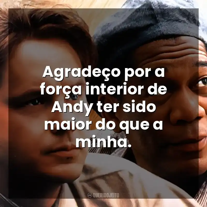 Agradeço por a força interior de Andy ter sido maior do que a minha. Um Sonho de Liberdade (Filme)