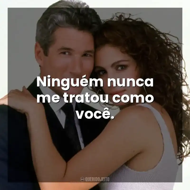 Ninguém nunca me tratou como você. Uma Linda Mulher (Filme)