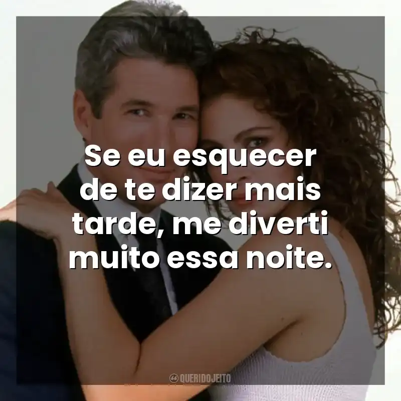 Se eu esquecer de te dizer mais tarde, me diverti muito essa noite. Uma Linda Mulher (Filme)