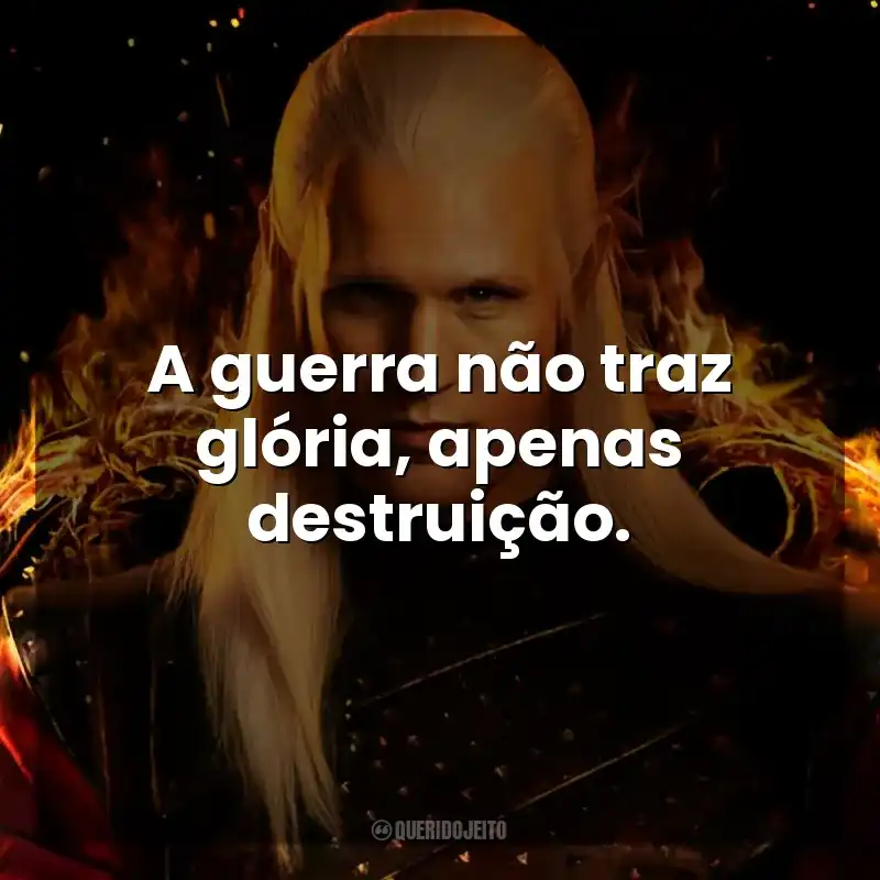 A guerra não traz glória, apenas destruição. A Casa do Dragão (Série)