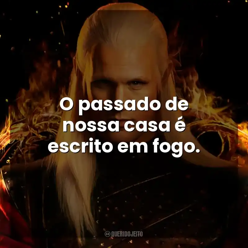 O passado de nossa casa é escrito em fogo. A Casa do Dragão (Série)