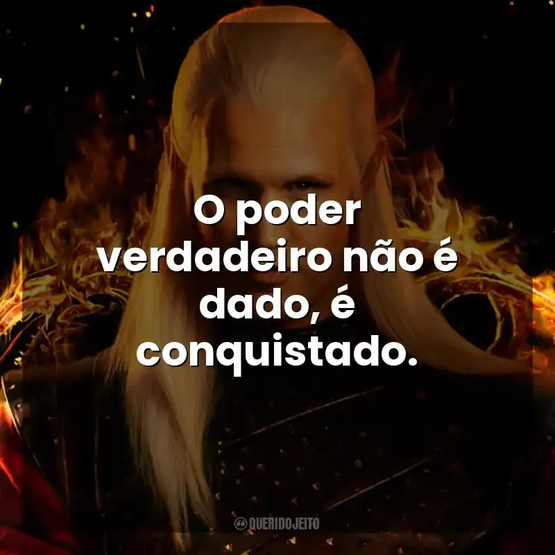 O poder verdadeiro não é dado, é conquistado. A Casa do Dragão (Série)