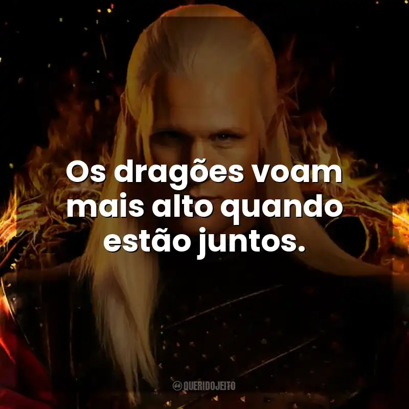 Os dragões voam mais alto quando estão juntos. A Casa do Dragão (Série)