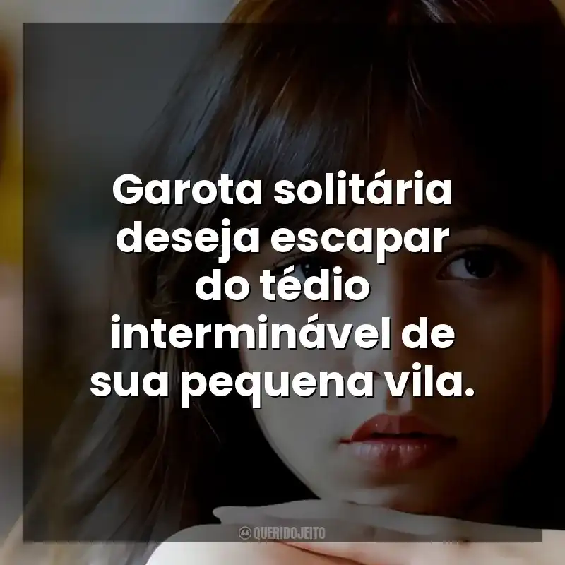 Frase final do filme A Garota de Miller: Garota solitária deseja escapar do tédio interminável de sua pequena vila.