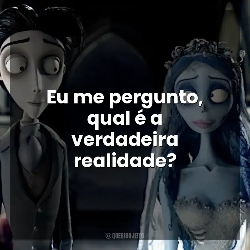 Eu me pergunto, qual é a verdadeira realidade? A Noiva-Cadáver (Filme)