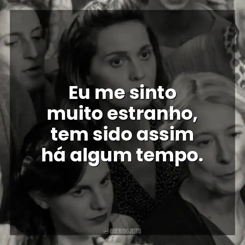 Eu me sinto muito estranho, tem sido assim há algum tempo. Ainda Temos o Amanhã (Filme)