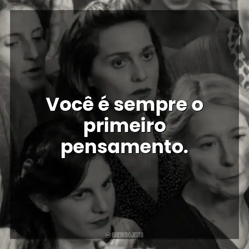 Você é sempre o primeiro pensamento. Ainda Temos o Amanhã (Filme)