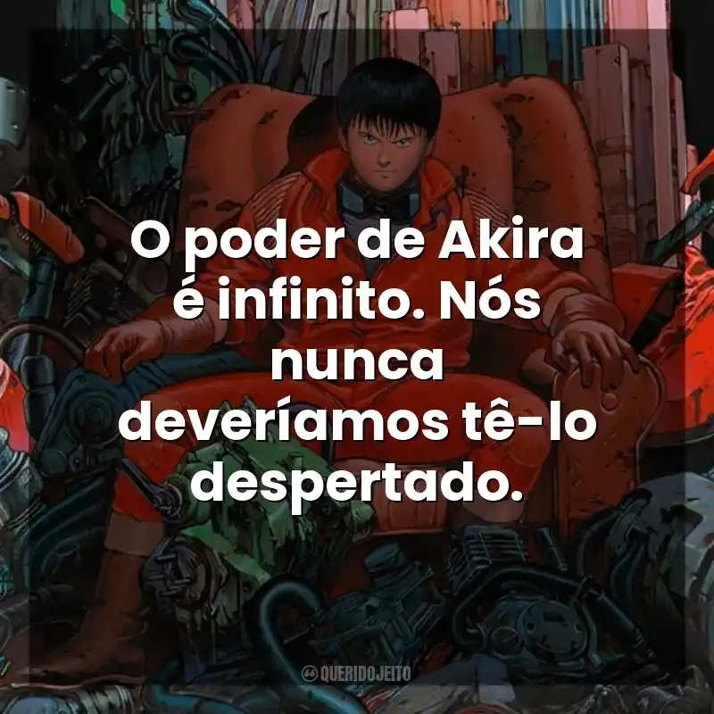 O poder de Akira é infinito. Nós nunca deveríamos tê-lo despertado. Akira (Filme)