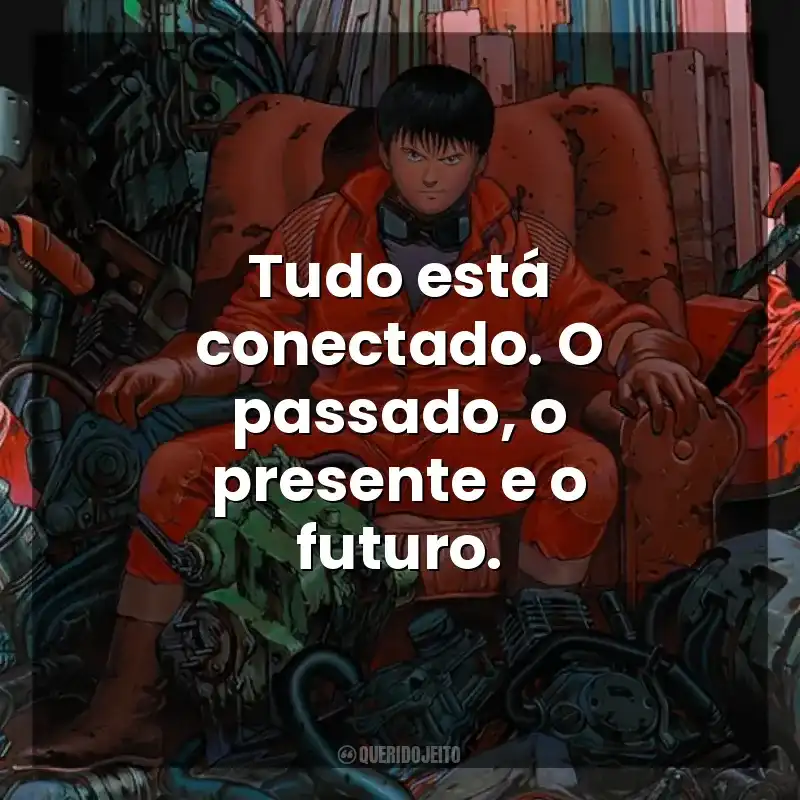 Tudo está conectado. O passado, o presente e o futuro. Akira (Filme)