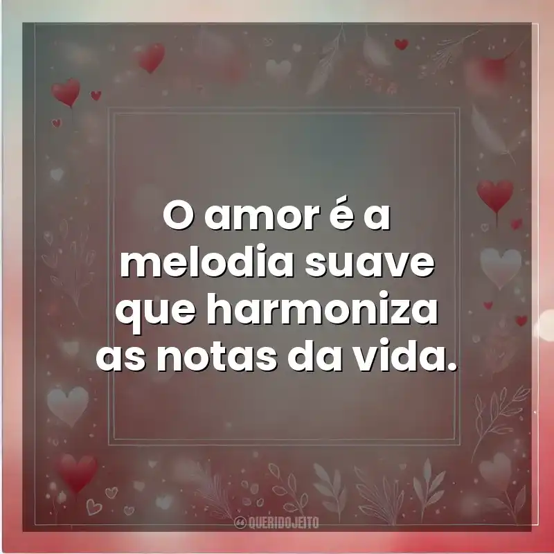 O amor é a melodia suave que harmoniza as notas da vida. Amor