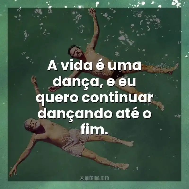 A vida é uma dança, e eu quero continuar dançando até o fim. Antes Que Eu Me Esqueça (Filme)