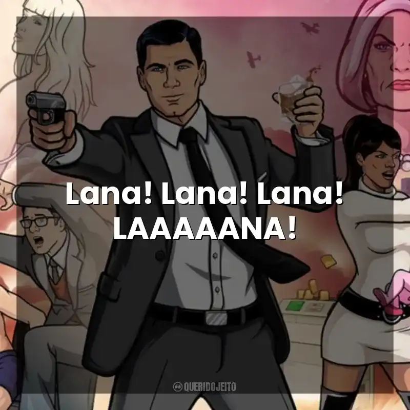 Lana! Lana! Lana! LAAAAANA! Archer (Série)
