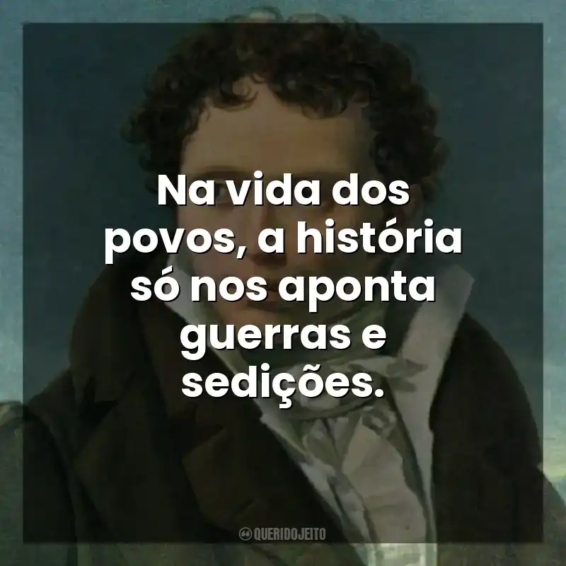 Na vida dos povos, a história só nos aponta guerras e sedições. As Dores do Mundo (Livro)