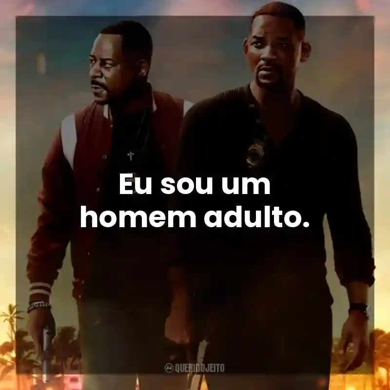 Eu sou um homem adulto. Bad Boys: Até o Fim (Filme)