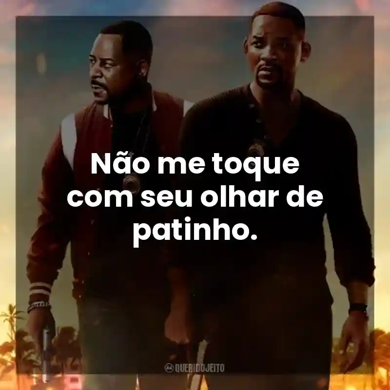 Não me toque com seu olhar de patinho. Bad Boys: Até o Fim (Filme)