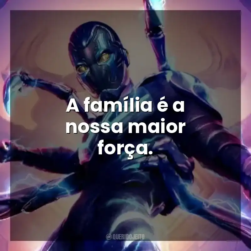 A família é a nossa maior força. Besouro Azul (Filme)