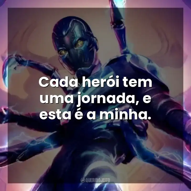 Cada herói tem uma jornada, e esta é a minha. Besouro Azul (Filme)