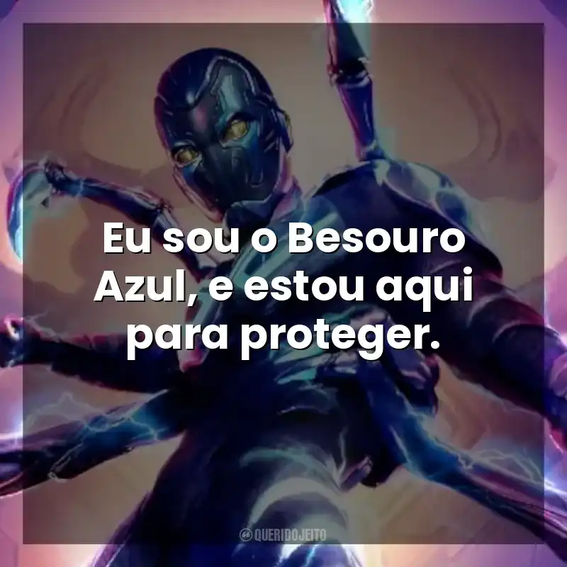 Eu sou o Besouro Azul, e estou aqui para proteger. Besouro Azul (Filme)