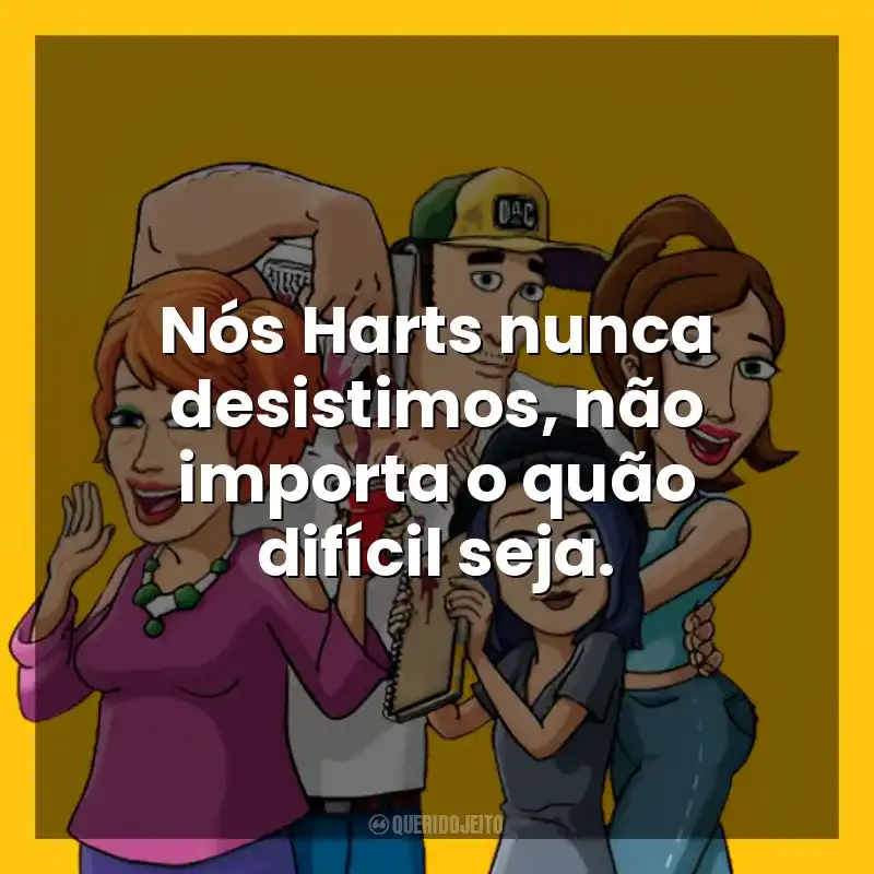 Nós Harts nunca desistimos, não importa o quão difícil seja. Bless the Harts (Série)