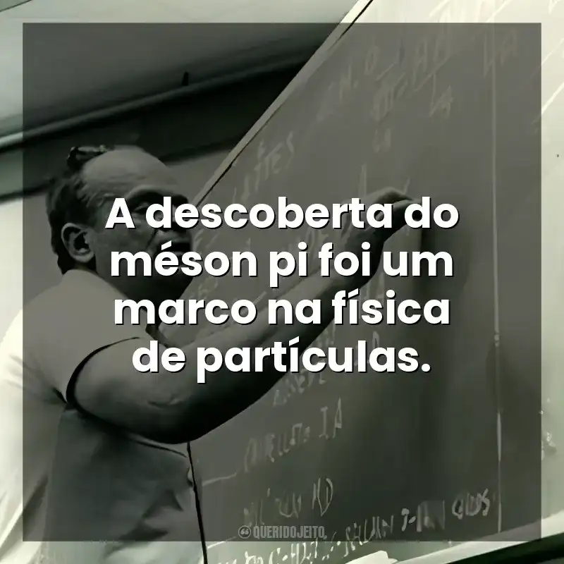 A descoberta do méson pi foi um marco na física de partículas. César Lattes