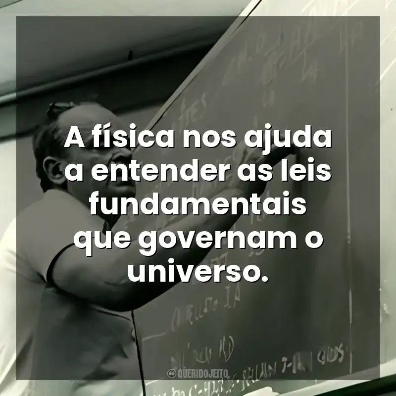 A física nos ajuda a entender as leis fundamentais que governam o universo. César Lattes
