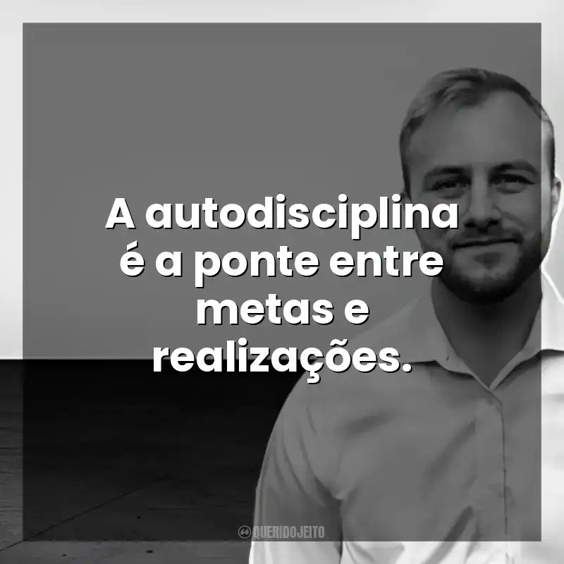 A autodisciplina é a ponte entre metas e realizações. Chris Bailey