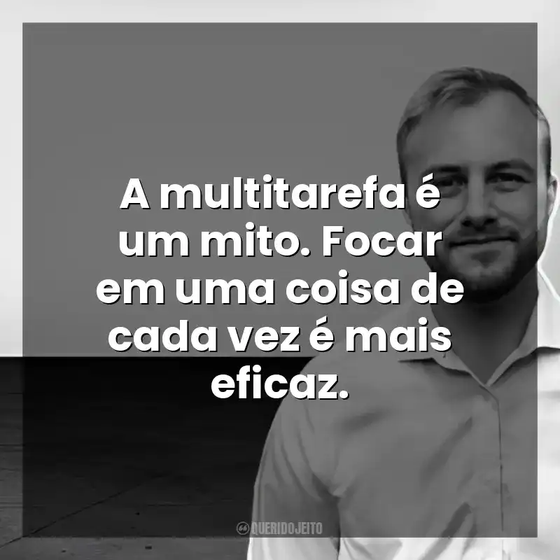 A multitarefa é um mito. Focar em uma coisa de cada vez é mais eficaz. Chris Bailey