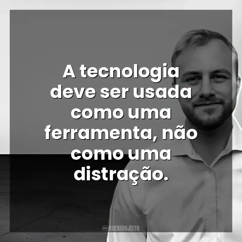 A tecnologia deve ser usada como uma ferramenta, não como uma distração. Chris Bailey