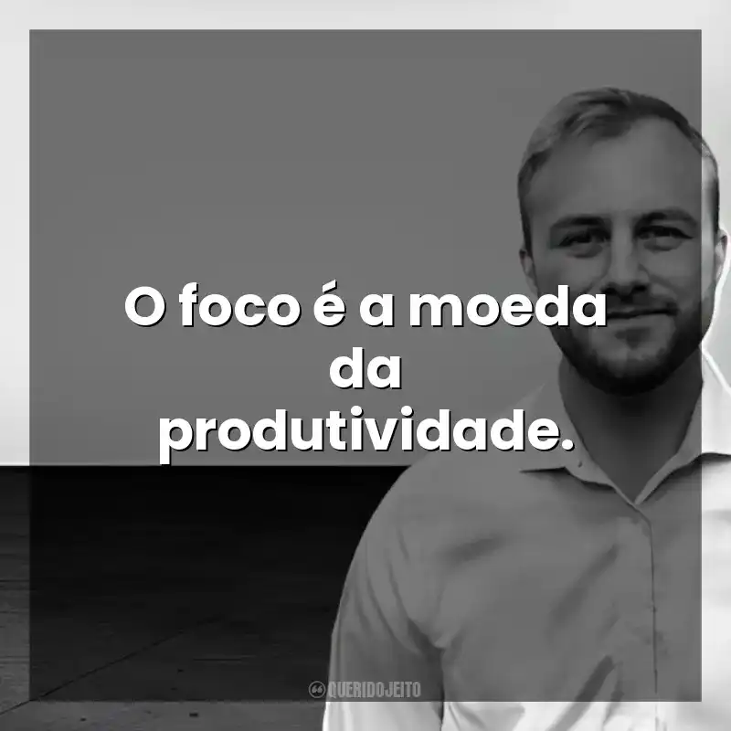 O foco é a moeda da produtividade. Chris Bailey