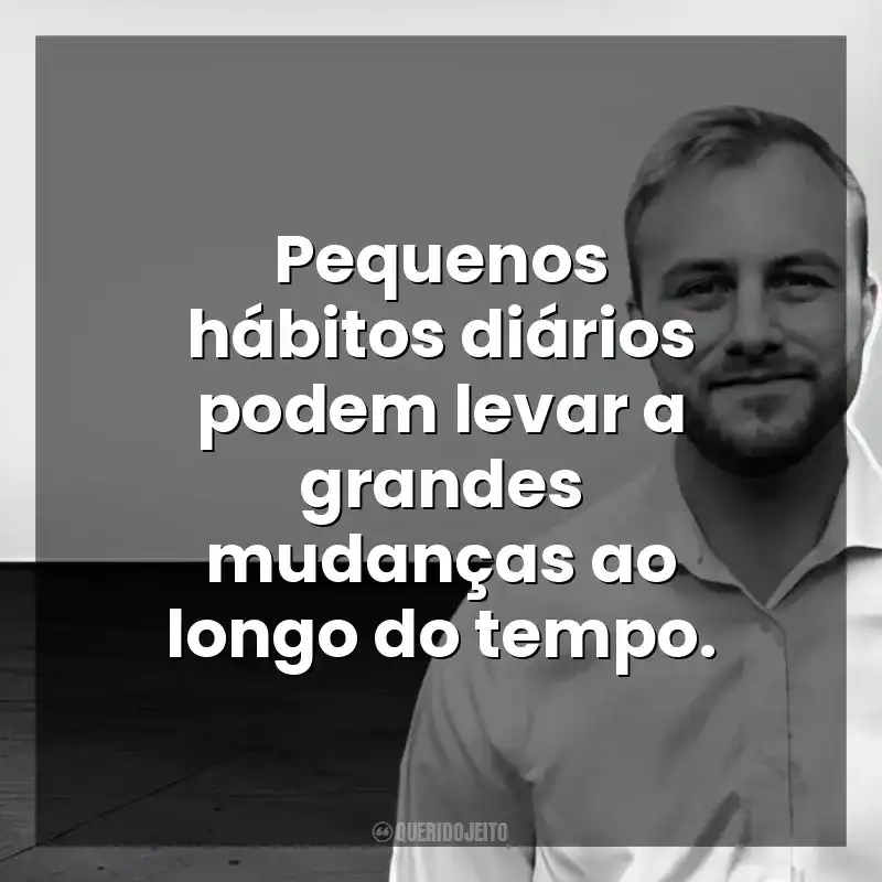 Pequenos hábitos diários podem levar a grandes mudanças ao longo do tempo. Chris Bailey