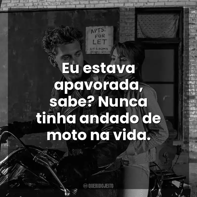 Eu estava apavorada, sabe? Nunca tinha andado de moto na vida. Clube dos Vândalos (Filme)