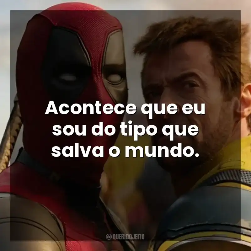 Acontece que eu sou do tipo que salva o mundo. Deadpool e Wolverine (Filme)