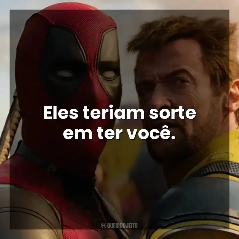 Eles teriam sorte em ter você. Deadpool e Wolverine (Filme)