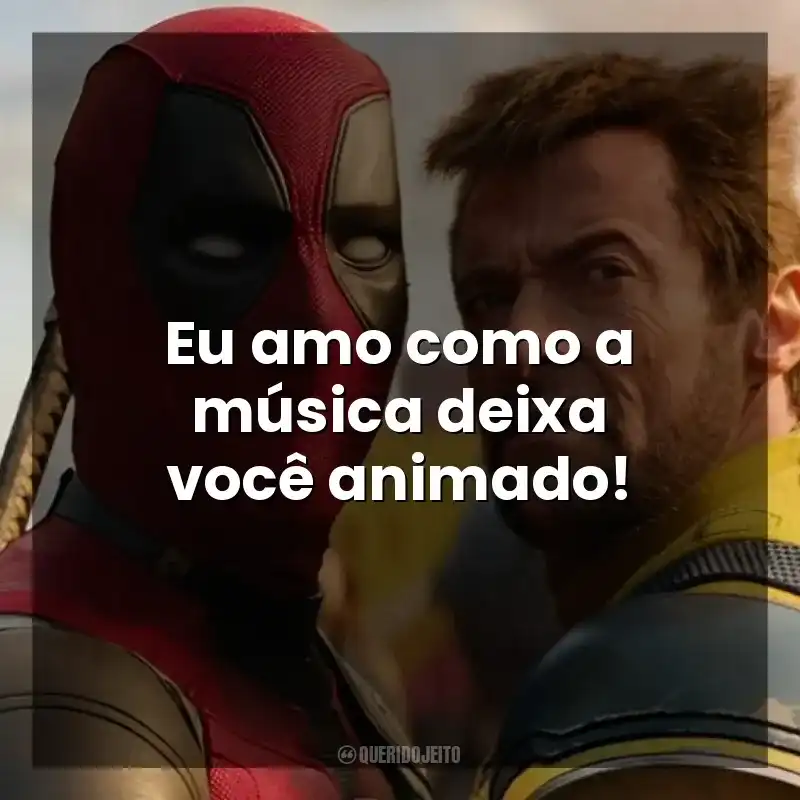 Eu amo como a música deixa você animado! Deadpool e Wolverine (Filme)