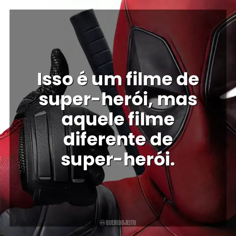 Isso é um filme de super-herói, mas aquele filme diferente de super-herói. Deadpool (Filme)