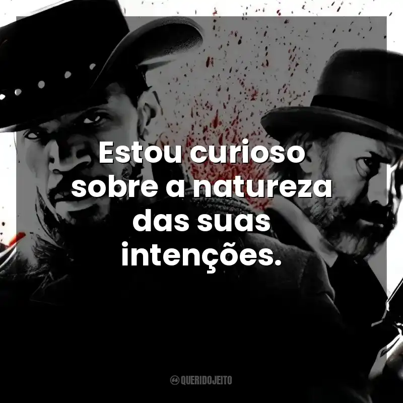 Estou curioso sobre a natureza das suas intenções. Django Livre (Filme)