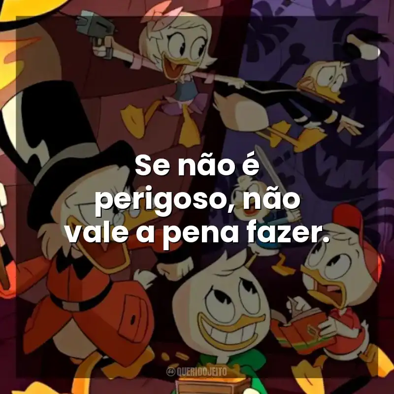 Se não é perigoso, não vale a pena fazer. DuckTales: Os Caçadores de Aventuras (Série)