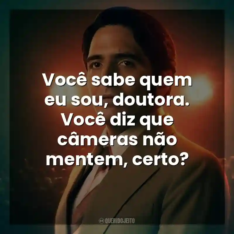 Frases do Filme Entrevista com o Demônio: Você sabe quem eu sou, doutora. Você diz que câmeras não mentem, certo?