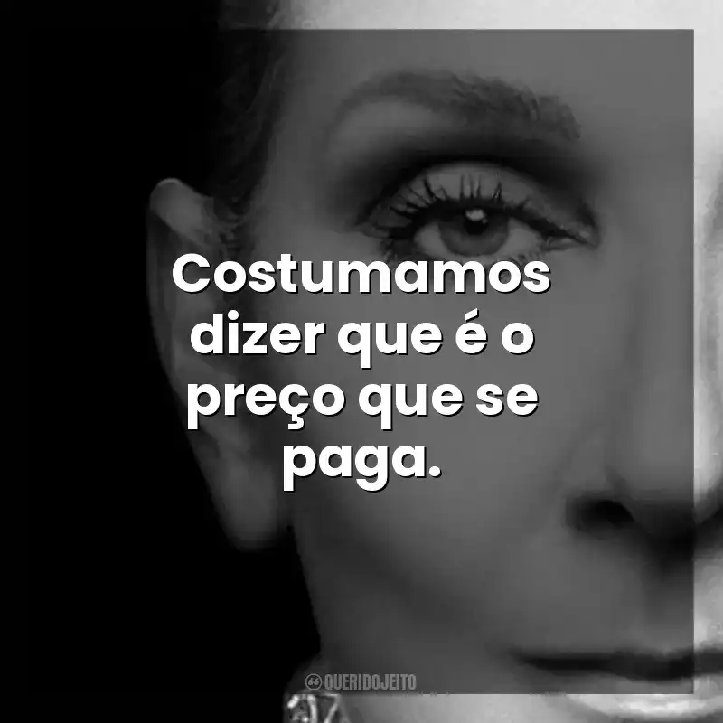 Costumamos dizer que é o preço que se paga. Eu Sou: Celine Dion (Filme)